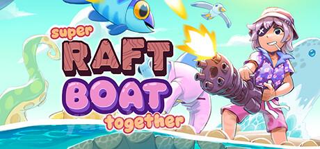 Super Raft Boat Together Trainer