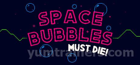Space Bubbles Must Die! Trainer