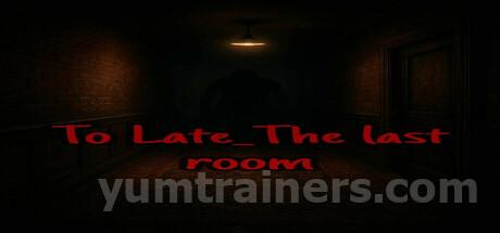 To Late_The last room Trainer